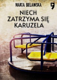 Niech zatrzyma się karuzela - okładka książki