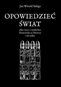 Opowiedzieć świat albo rzecz o - okładka książki