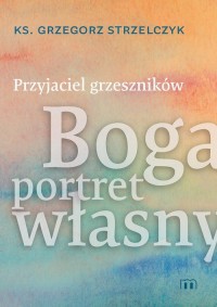 Przyjaciel grzeszników. Boga portret - okładka książki