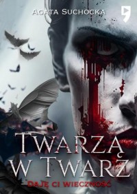 Twarzą w twarz. Daję Ci wieczność. - okładka książki