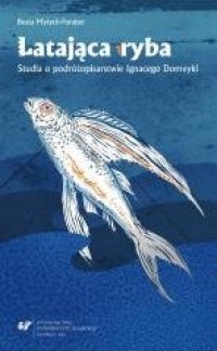 Latająca ryba. Studia o podróżopisarstwie - okładka książki