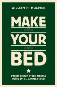 Make Your Bed. Proste rzeczy, które - okładka książki