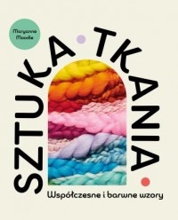 Sztuka tkania. Współczesne i barwne - okładka książki