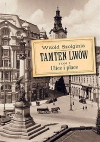 Tamten Lwów. Tom 2. Ulice i place - okładka książki