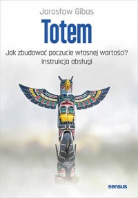 Totem. Jak zbudować poczucie własnej - okładka książki