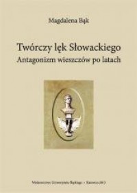 Twórczy lęk Słowackiego. Antagonizm - okładka książki