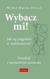 Wybacz mi! Jak się pogodzić w małżeństwie? - okładka książki