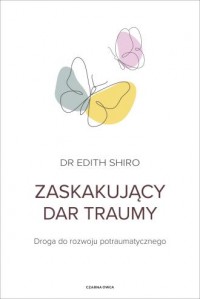 Zaskakujący dar traumy. Droga do - okładka książki