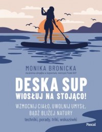 Deska SUP. Wiosłuj na stojąco!. - okładka książki