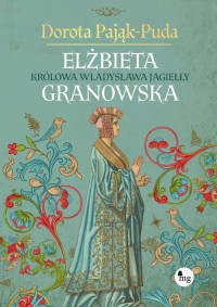 Elżbieta Granowska. Królowa Władysława - okładka książki