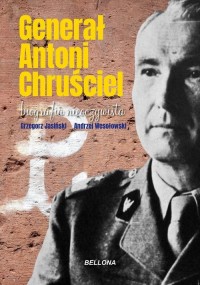 Generał Antoni Chruściel. Biografia - okładka książki