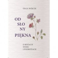 Odsłony piękna O różach domu i - okładka książki