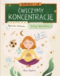 Szkoła i ja. Ćwiczymy koncentrację - okładka książki