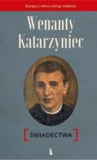 Wenanty Katarzyniec. Świadectwa - okładka książki