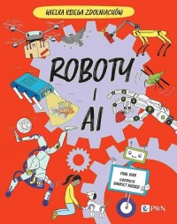 Roboty i AI. Wielka Księga Zdolniachów - okładka książki