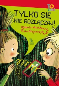 Tylko się nie rozłączaj! - okładka książki