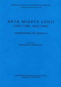 Akta miasta Łodzi (1471) 1794-1914 - okładka książki