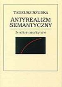 Antyrealizm semantyczny. Studium - okładka książki