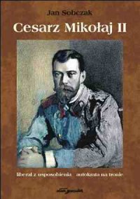 Cesarz Mikołaj II. Liberał z usposobienia, - okładka książki