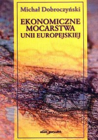 Ekonomiczne mocarstwa Unii Europejskiej - okładka książki
