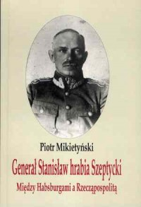 Generał Stanisław hrabia Szeptycki. - okładka książki