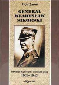 Generał Władysław Sikorski. Żołnierz, - okładka książki