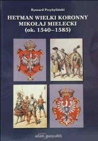 Hetman Wielki Koronny Mikołaj Mielecki - okładka książki