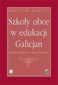 Szkoły obce w edukacji Galicjan. - okładka książki