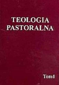 Teologia pastoralna. Tom 1. Teologia - okładka książki