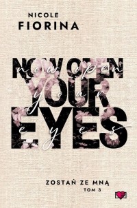 Now Open Your Eyes. Zostań ze mną. - okładka książki