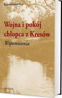 Wojna i pokój chłopca z Kresów. - okładka książki