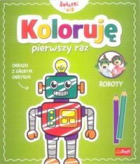 Koloruję pierwszy raz. Roboty - okładka książki