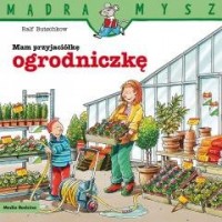 Mądra Mysz. Mam przyjaciółkę ogrodniczkę - okładka książki