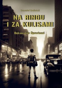 Na ringu i za kulisami. Bokserskie - okładka książki