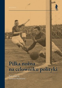 Piłka nożna na celowniku polityki - okładka książki