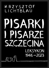 Pisarki i pisarze Szczecina. Leksykon - okładka książki