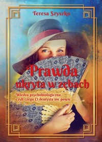 Prawda ukryta w zębach. Wiedza - okładka książki