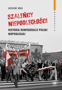 Szaleńcy niepodległości. Historia - okładka książki