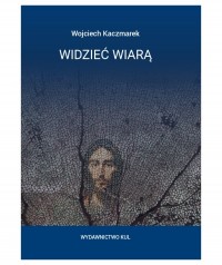 Widzieć wiarą.  Kerygmatyczna interpretacja - okładka książki