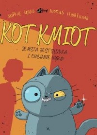 Kot Kmiot. Tom 1. Zemsta jest słodka? - okładka książki