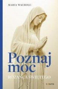 Poznaj moc Rożańca Świętego - okładka książki