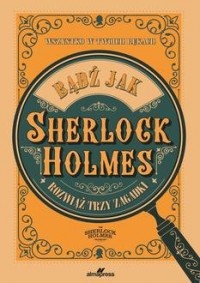 Bądź jak Sherlock Holmes. Rozwiąż - okładka książki