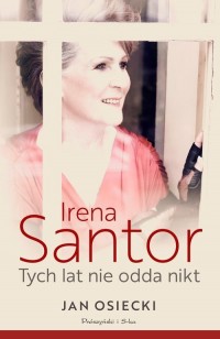 Irena Santor. Tych lat nie odda - okładka książki