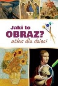 Jaki to obraz. Atlas dla dzieci - okładka książki