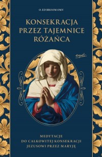 Konsekracja przez tajemnice różańca. - okładka książki