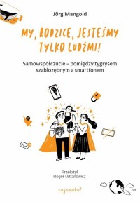 My, rodzice, jesteśmy tylko ludźmi! - okładka książki