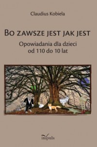 Bo zawsze jest jak jest. Opowiadania - okładka książki