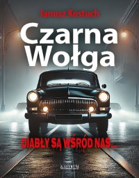 Czarna Wołga Diabły są wśród nas. - okładka książki