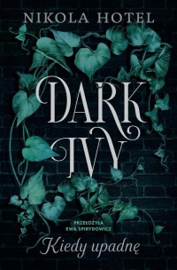 Dark Ivy. Kiedy upadnę - okładka książki