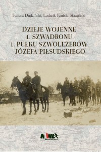 Dzieje wojenne 1 Szwadronu 1 Pułku - okładka książki